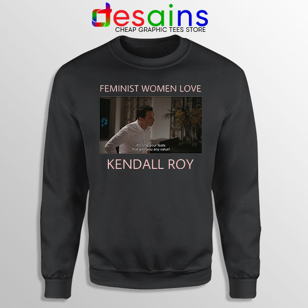 Buy Feminist Women Love Black Sweatshirt Kendall Roy 3