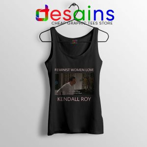 Feminist Women Love Black Tank Top Kendall Roy