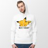 Hoodie Not Today Pikachu Pokemon Quote