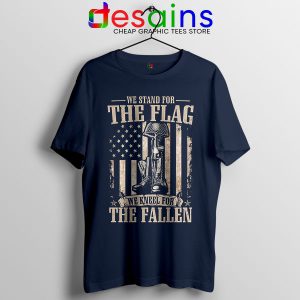 We Stand For The Flag Tshirt Navy Independence Day USA
