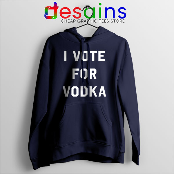 Hoodie Navy I Vote for Vodka Cocktails Meme Funny