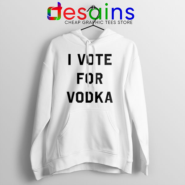 Hoodie White I Vote for Vodka Cocktails Meme Funny