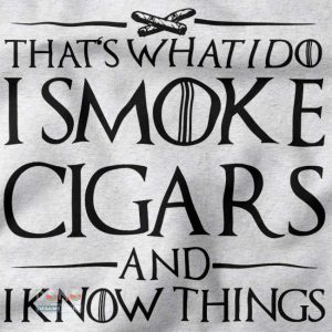 I Smoke Cigars and Know Things Game of Thrones parody T-shirt