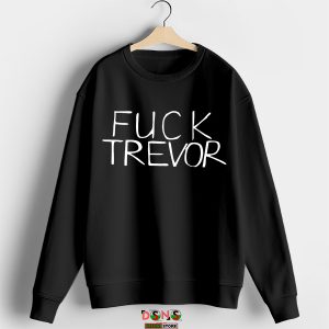 Meme Tame Impala Fuck Trevor Sweatshirt Hunger